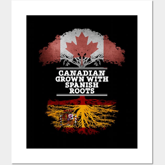 Canadian Grown With Spaniard Roots - Gift for Spaniard With Roots From Spain Wall Art by Country Flags